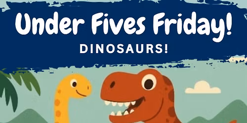 Under Fives Friday - Dinosaurs!
