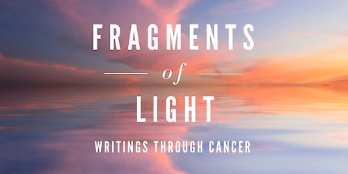 Fragments of Light: Writing through Cancer book launch