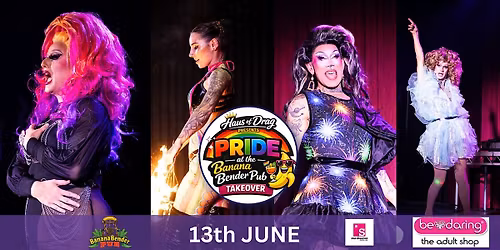 HAUS OF DRAG PRIDE TAKE OVER - BANANA BENDER PUB