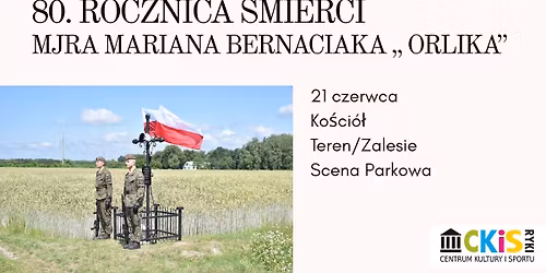 80. Rocznica \u015bmierci majora Mariana Bernaciaka ,, Orlika\u2019\u2019