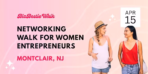 Women Entrepreneurs Networking Walk \u2726 Montclair, NJ