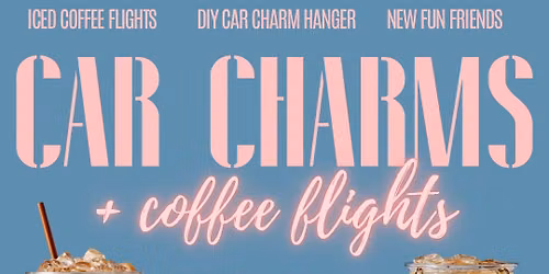 Car Charms + Coffee Flights