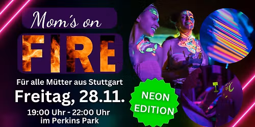 Moms on Fire - Neon-Edition | Fr., 28.11. Im Perkins Park ab 19 Uhr