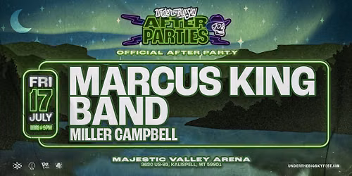Under the Big Sky Official After Party with Marcus King Band + Miller Campbell @ Majestic Arena