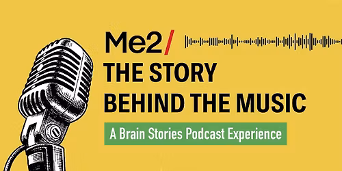 Me2: "The Story Behind The Music" \u2013 A Brain Stories Podcast Experience