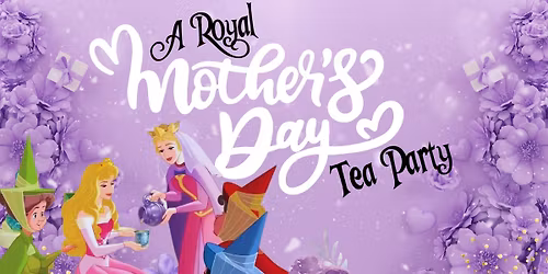 Royal Mother\u2019s Day Princess Tea Party
