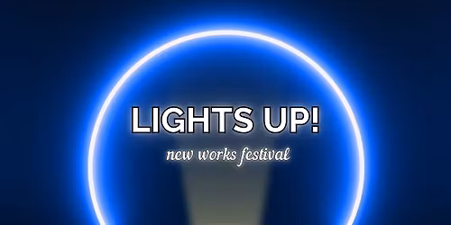 "Lights Up!" new-play festival and Maker Fair
