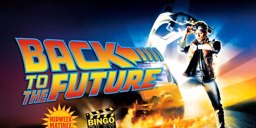 MIDWEEK MATINEE BINGOFLIX: BACK TO THE FUTURE (1985, PG) (FREE EVENT!)