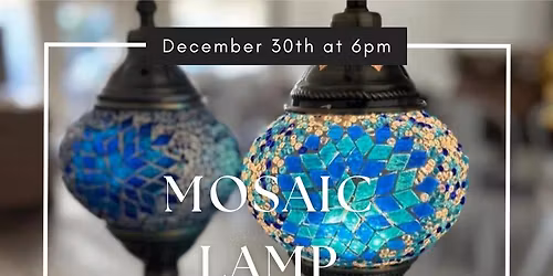 Tuesday December 30th- Mosaic Lamp Workshop 6pm