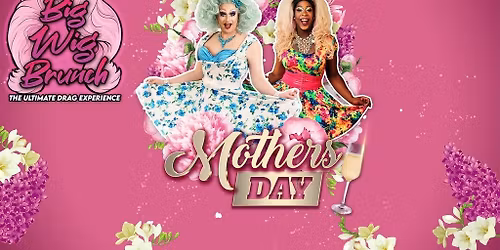 Big Wig Mother's Day Brunch: The Ultimate Drag Experience