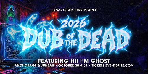 Dub of the Dead 2026 ft. Hi! I'm Ghost (Anchorage)
