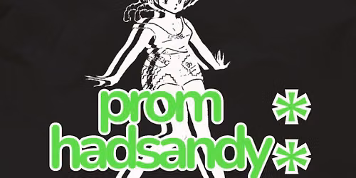 PROM + HAD SANDY | THE UNDERGROUND