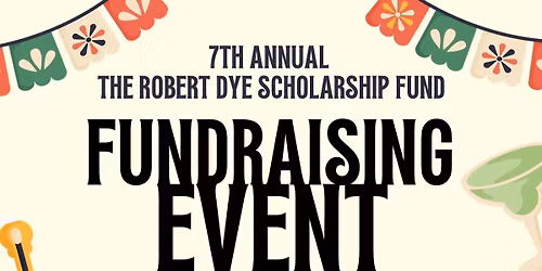 7th Annual Robert Dye Scholarship Fund