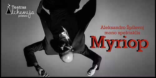 Monospektaklis MYRIOP | Kaunas