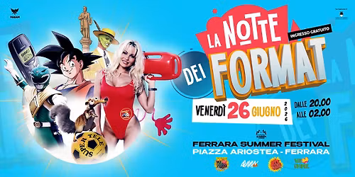 LA NOTTE DEI FORMAT - Ferrara Summer Festival