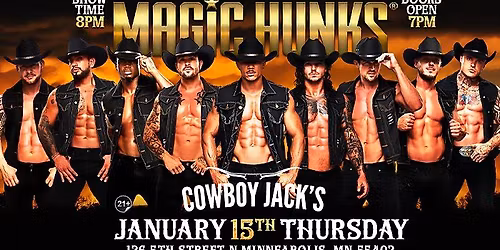 Jan 15th: Minneapolis, MN - MAGIC HUNKS at Cowboy Jack's