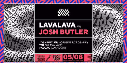 LavaLava w\/ Josh Butler (UK), Tolo & Falcao \u23fe Nights of Budapest Park