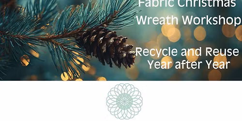 Fabric Christmas Wreath Workshop - Recycle and Reuse Year after Year