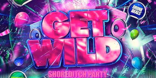 Get Wild - Shoreditch Party - Everyone Free Before 12AM