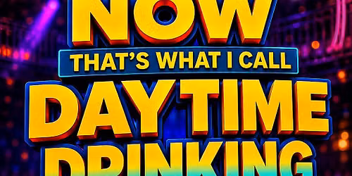 Now That's What I Call Daytime Drinking