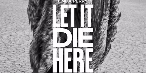 Linda Perry - Let It Die Here - Film