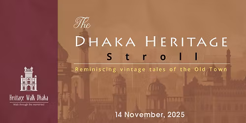 Heritage Walk Dhaka: Reminiscing Vintage Tales of the Old Town