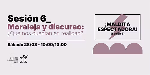 \u00a1MALDITA ESPECTADORA! Sesi\u00f3n 6_Moraleja y discurso: \u00bfqu\u00e9 nos venden?