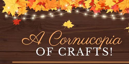 A Cornucopia of Crafts! 