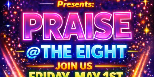 PRAISE @ THE EIGHT