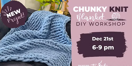 Paint & Sip: Chunky Blanket Workshop