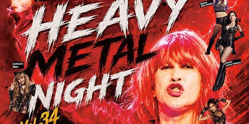 HEAVY METAL NIGHT Vol.34 HM\/HR DJ Event  \u6765\u65e5\u516c\u6f14\u30a2\u30fc\u30c1\u30b9\u30c8 \u30b9\u30da\u30b7\u30e3\u30eb! 