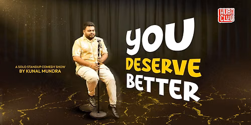 You Deserve Better — Hub The Club: Surat