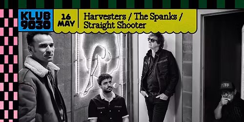 HARVESTERS + THE SPANKS + STRAIGHT SHOOTER @ scratch+snuff
