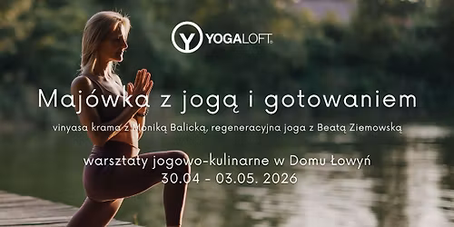  Maj\u00f3wka z jog\u0105 i gotowaniem w Domu \u0141owy\u0144 - warsztaty z Monik\u0105 Balick\u0105 i Beat\u0105 Ziemowsk\u0105