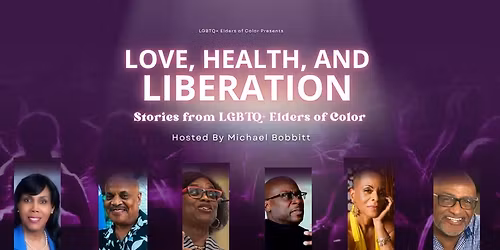 Love, Health, and Liberation: An Afternoon with LGBTQ+ Elders of Color