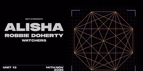 Unit 13 Presents - Alisha + Robbie Doherty + Watchers [PRE SALE SIGN UP]