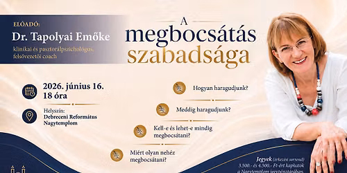 A megbocs\u00e1t\u00e1s szabads\u00e1ga - Dr. Tapolyai Em\u0151ke klinikai- \u00e9s pasztor\u00e1lpszichol\u00f3gus el\u0151ad\u00e1sa