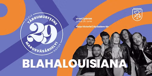 Blahalouisiana | Zilele T\u00e2rgumure\u0219ene | Marosv\u00e1s\u00e1rhelyi Napok | 2026