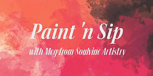 Paint 'n Sip with Meg from Soulvine Artistry