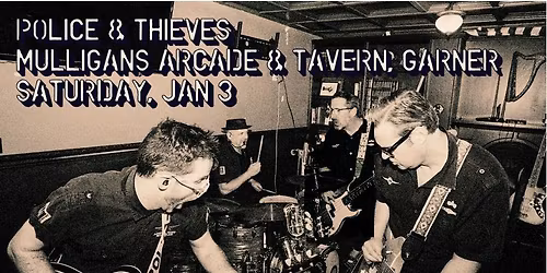 Police & Thieves LIVE at Mulligans in Garner, 9-12, Saturday, Jan 3