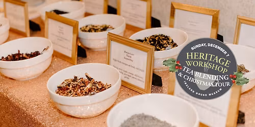 Heritage Workshop: Tea Blending & Christmas Tour