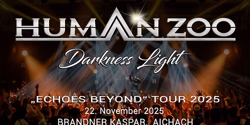 HUMAN ZOO + DARKNESS LIGHT - Echoes Beyond Tour 2025 - Brandner Aichach          