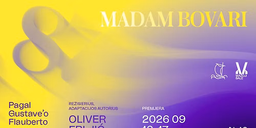 Premjera! Pagal Gustave\u2019o Flauberto roman\u0105. MADAM BOVARI, re\u017e. Oliver Frlji\u0107