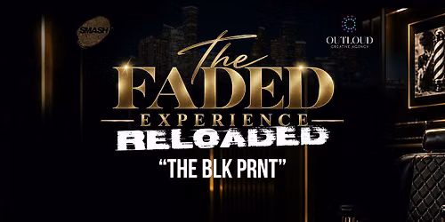 THE FADED EXPERIENCE: RELOADED "The Blck Prnt"