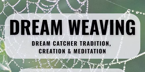 Dream Weaving: Dreamcatcher creation & Meditation with Rose Hinsz
