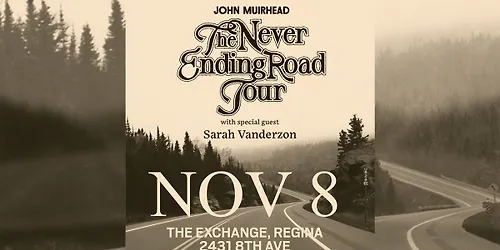 John Muirhead - The Never Ending Road Tour w Sarah Vanderzon