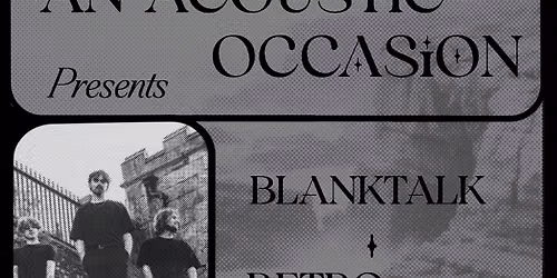 An Acoustic Occasion Presents: BLANKTALK, Retro Firefly and Ewan Martin