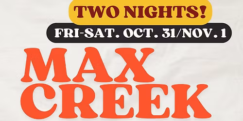 Max Creek at The Iron Horse (NIGHT 1!)