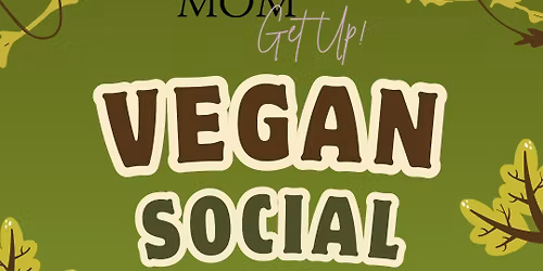 Mom- Get Up: Vegan Social