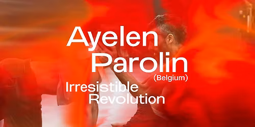 IRRESISTIBLE REVOLUTION | Ayelen Parolin (Belgium)